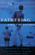 Fathering Like the Father: Becoming the Dad God Wants You to Be /