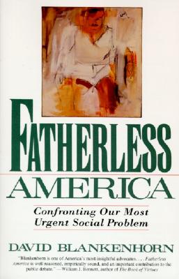 Fatherless America: Confronting Our Most Urgent Social Problem - Blankenhorn, David
