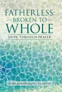 Fatherless: Broken to Whole: Hope Through Prayer