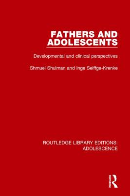 Fathers and Adolescents: Developmental and Clinical Perspectives - Shulman, Shmuel, and Seiffge-Krenke, Inge