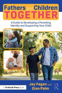 Fathers and Children Together: A Guide to Developing a Parenting Identity and