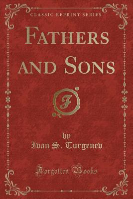 Fathers and Sons (Classic Reprint) - Turgenev, Ivan S