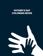 Father's Day Coloring Book: Stress Relief and Relaxation Best Father's Day Gifts for the Coolest Dad, Father's Day Coloring Book Gifts for Stepdad, Dad, and Grandad