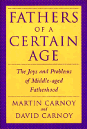 Fathers of a Certain Age: The Joys and Problems of Middle-Aged Fatherhood - Carnoy, Martin, and Carnoy, David