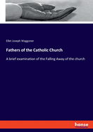 Fathers of the Catholic Church: A brief examination of the Falling Away of the church