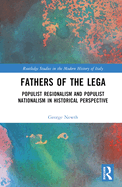 Fathers of the Lega: Populist Regionalism and Populist Nationalism in Historical Perspective