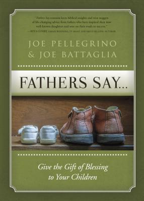 Father's Say: Give the Gift of Blessing to your Children - Pellegrino, Joe