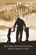 Fathers' Wisdom: A Powerful Collection of Stories from Fathers All Over the World