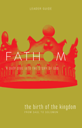 Fathom Bible Studies: The Birth of the Kingdom Leader Guide (1-2 Samuel, 1 Chronicles)