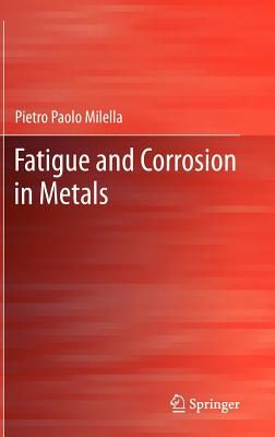 Fatigue and Corrosion in Metals - Milella, Pietro Paolo