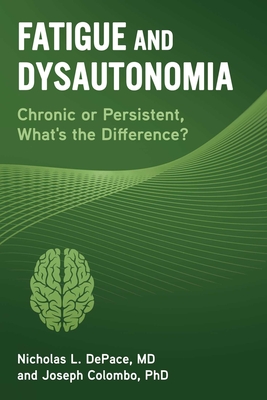 Fatigue and Dysautonomia: Chronic or Persistent, What's the Difference? - DePace, Nicholas L, and Colombo, Joseph