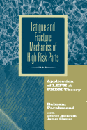 Fatigue and Fracture Mechanics of High Risk Parts: Application of Lefm & Fmdm Theory