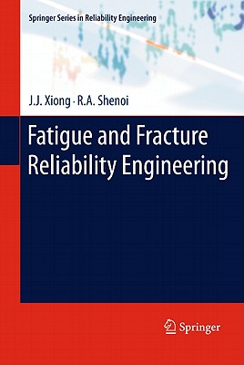 Fatigue and Fracture Reliability Engineering - Xiong, J.J., and Shenoi, R.A.
