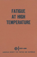 Fatigue at High Temperature: A Symposium Presented at the Seventy-First Annual Meeting, American Society for Testing and Materials, San Francisco, Calif., 23-28 June, 1968