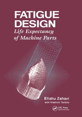 Fatigue Design: Life Expectancy of Machine Parts - Zahavi, Eliahu