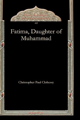 Fatima, Daughter of Muhammad - Clohessy, Christopher