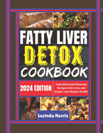 Fatty Liver Detox Cookbook: Nourishing and Cleansing Recipes to Reverse and Repair your Hepatic Health