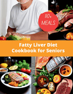 Fatty Liver Diet Cookbook for Seniors: 110+ Nourishing and Satisfying Meals for Optimal Liver Health