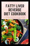 Fatty Liver Reverse Diet Cookbook: simple health guide diet cookbook recipes for reversing fatty liver diseases and proper healthy living life style.
