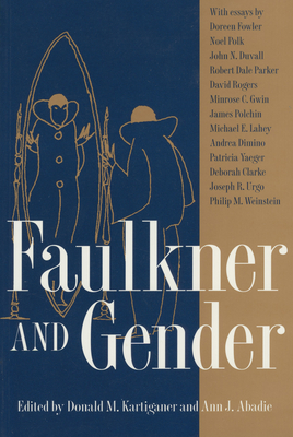 Faulkner and Gender - Kartiganer, Donald M (Editor), and Abadie, Ann J (Editor)