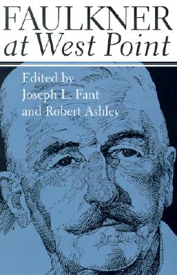 Faulkner at West Point - Fant, Joseph L (Editor), and Ashley, Robert (Editor)