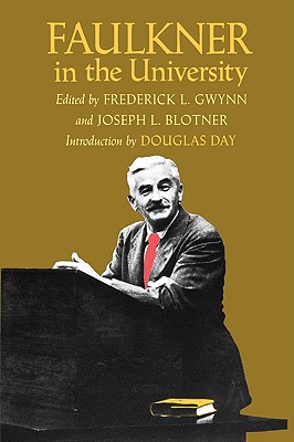 Faulkner in the University, Introduction by Douglas Day - Gwynn, Frederick L (Editor), and Blotner, Joseph L (Editor)