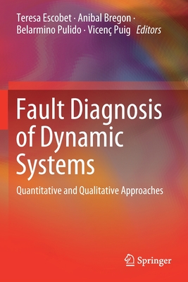 Fault Diagnosis of Dynamic Systems: Quantitative and Qualitative Approaches - Escobet, Teresa (Editor), and Bregon, Anibal (Editor), and Pulido, Belarmino (Editor)