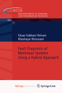 Fault Diagnosis of Nonlinear Systems Using a Hybrid Approach - Sobhani-Tehrani, Ehsan, and Khorasani, Khashayar