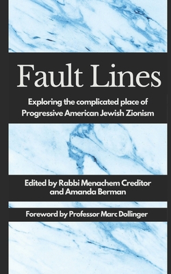 Fault Lines: Exploring the complicated place of Progressive American Jewish Zionism - Berman, Amanda (Editor), and Dollinger, Marc (Foreword by), and Solomon, Leah (Contributions by)