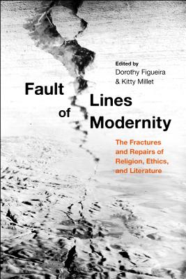 Fault Lines of Modernity: The Fractures and Repairs of Religion, Ethics, and Literature - Millet, Kitty (Editor), and Figueira, Dorothy (Editor)