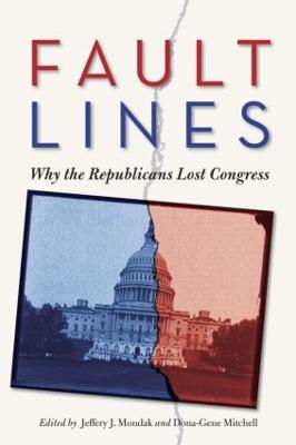 Fault Lines: Why the Republicans Lost Congress - Mondak, Jeffery (Editor), and Mitchell, Dona-Gene (Editor)