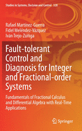 Fault-Tolerant Control and Diagnosis for Integer and Fractional-Order Systems: Fundamentals of Fractional Calculus and Differential Algebra with Real-Time Applications