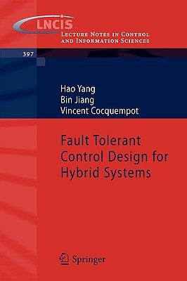 Fault Tolerant Control Design for Hybrid Systems - Yang, Hao, and Jiang, Bin, Dr., and Cocquempot, Vincent