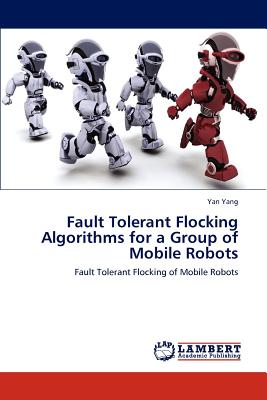 Fault Tolerant Flocking Algorithms for a Group of Mobile Robots - Yang, Yan