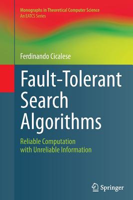 Fault-Tolerant Search Algorithms: Reliable Computation with Unreliable Information - Cicalese, Ferdinando