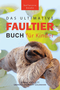 Faultier Bcher Das Ultimative Faultier Buch fr Kinder: 100+ Faultier Fakten, Fotos, Quiz und Wortsuchertsel