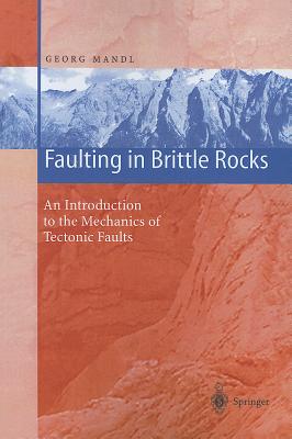 Faulting in Brittle Rocks: An Introduction to the Mechanics of Tectonic Faults - Mandl, Georg