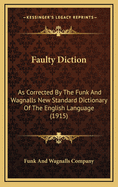 Faulty Diction: As Corrected by the Funk and Wagnalls New Standard Dictionary of the English Language (1915)