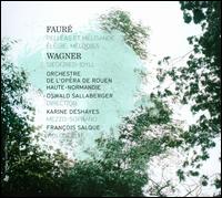 Faur: Pellas et Mlisande; lgie; Mlodies; Wagner: Siegfried Idyll - Franois Salque (cello); Karine Deshayes (mezzo-soprano); Ensemble Orchestral de Normandie; Oswald Sallaberger (conductor)
