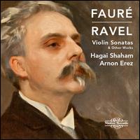 Faur, Ravel: Violin Sonatas & Other Works - Arnon Erez (piano); Hagai Shaham (violin)