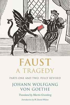 Faust: A Tragedy, Parts One and Two - Goethe, Johann Wolfgang Von, and Greenberg, Martin (Translated by), and Wilson, W Daniel (Introduction by)