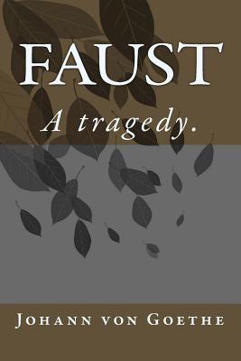 Faust: A tragedy. - Goethe, Johann Wolfgang