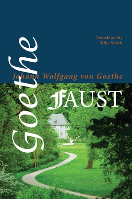 Faust: A Tragedy - Goethe, Johann Wolfgang von, and Smith, Mike (Translated by)