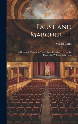 Faust and Marguerite; a Romantic Drama in Three Acts. Translated From the French by William Robertson - Carr, Michel