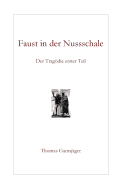 Faust in der Nussschale: Der Tragdie erster Teil