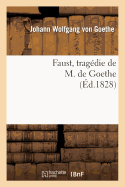 Faust, Tragdie de M. de Goethe, Traduite En Franais Par M. Albert Stapfer.: Orne d'Un Portrait de l'Auteur, Et de 17 Dessins Composs...