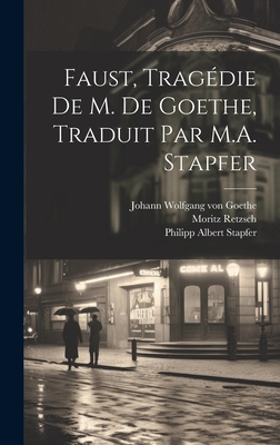 Faust, Trag?die de M. de Goethe, Traduit Par M.A. Stapfer - Goethe, Johann Wolfgang Von, and Stapfer, Philipp Albert, and Retzsch, Moritz