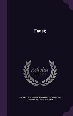 Faust; - Goethe, Johann Wolfgang Von, and Taylor, Bayard