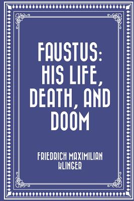 Faustus: His Life, Death, and Doom - Klinger, Friedrich Maximilian (Translated by)