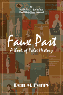 Faux Past: A Book of False History: 50 World Famous Events That Most Likely Never Happened